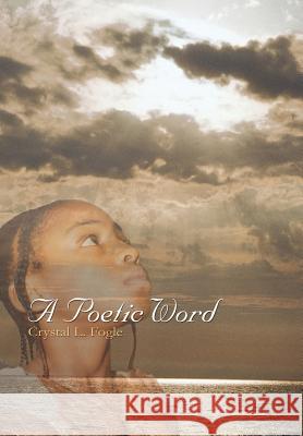 A Poetic Word Crystal L. Fogle 9781414006406 Authorhouse - książka