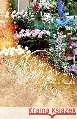 A Poetry Bouquet Bouquet Book B. Renee Williamson 9781453856734 Createspace - książka