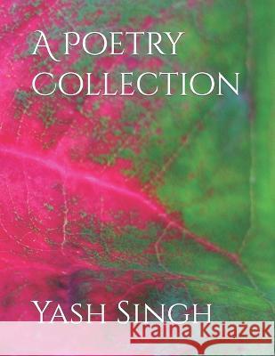 A Poetry Collection Yash Kumar Singh 9798849781594 Independently Published - książka