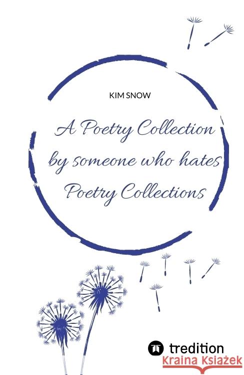 A Poetry Collection by someone who hates poetry collections Snow, Kim 9783347707559 tredition - książka