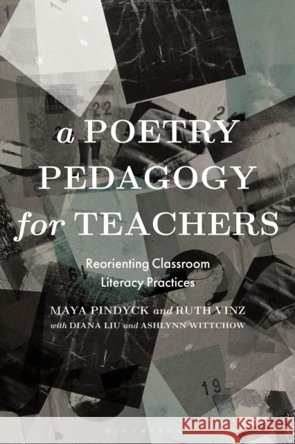 A Poetry Pedagogy for Teachers: Reorienting Classroom Literacy Practices Ashlynn Wittchow 9781350285385 Bloomsbury Publishing PLC - książka