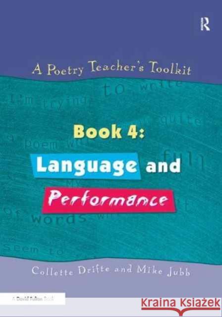 A Poetry Teacher's Toolkit: Book 4: Language and Performance Collette Drifte Mike Jubb 9781138162648 David Fulton Publishers - książka