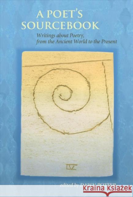 A Poet's Sourcebook: Writings about Poetry, from the Ancient World to the Present Dawn Potter 9781932870770 Autumn House - książka