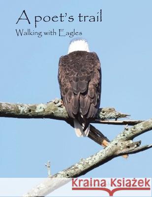 A poet's trail: Walking with Eagles Christopher Tateo 9781663277176 iUniverse - książka