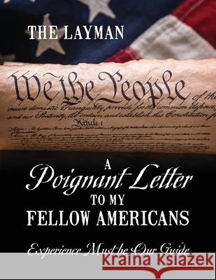A Poignant Letter to My Fellow Americans: Experience Must be Our Guide The Layman 9781977226488 Outskirts Press - książka