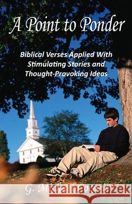 A Point to Ponder: Biblical Verses Applied With Stimulating Stories and Thought-provoking Ideas G. Michael Cocoris 9781948474146 J&m Brothers Publishers - książka