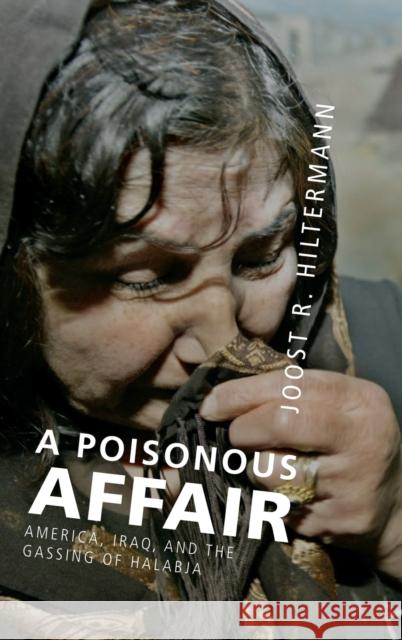 A Poisonous Affair: America, Iraq, and the Gassing of Halabja Hiltermann, Joost R. 9780521876865 Cambridge University Press - książka