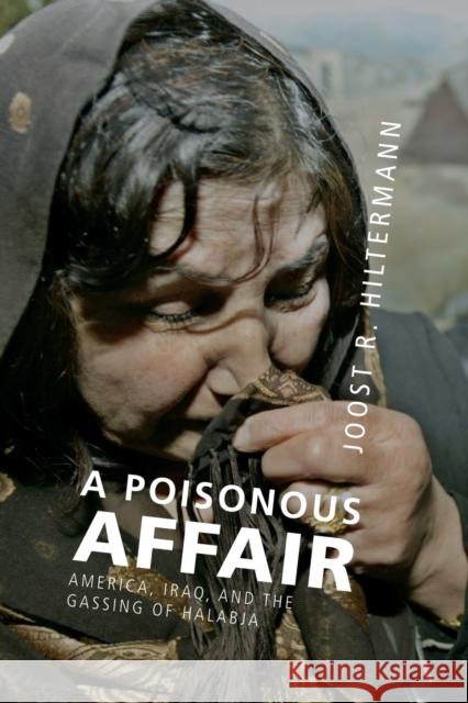 A Poisonous Affair: America, Iraq, and the Gassing of Halabja Hiltermann, Joost R. 9781107666962 Cambridge University Press - książka