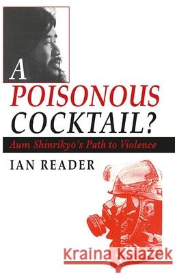 A Poisonous Cocktail?: Aum Shinrikyo's Path to Violence Ian Reader 9788787062558 University of Hawaii Press - książka