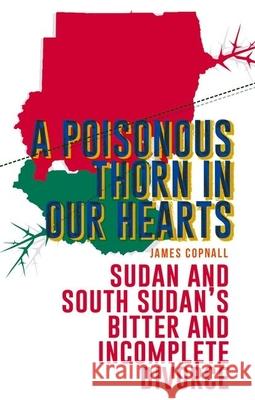 A Poisonous Thorn in Our Hearts: Sudan and South Sudan's Bitter and Incomplete Divorce James Copnall 9781849043304 C Hurst & Co Publishers Ltd - książka
