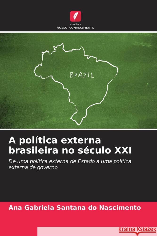 A pol?tica externa brasileira no s?culo XXI Ana Gabriela Santan 9786206897644 Edicoes Nosso Conhecimento - książka