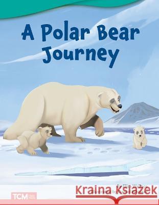 A Polar Bear Journey Elise Wallace 9781087601793 Teacher Created Materials - książka