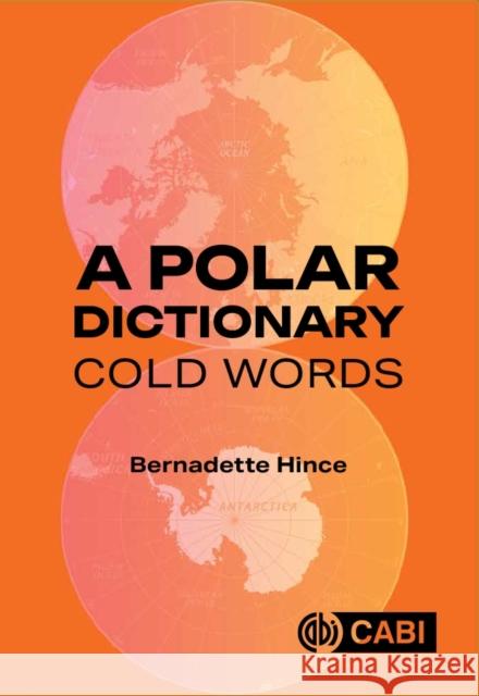A Polar Dictionary: Cold Words Dr Bernadette Hince 9781836991526 CABI Publishing - książka