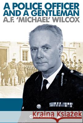 A Police Officer and a Gentleman: AF 'Michael' Wilcox Emsley, Clive 9781911273363 Blue Lamp Books - książka