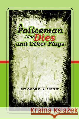 A policeman also Dies and Other Plays Awuzie, Solomon C. a. 9789785469585 Cel-Bez Publishing Co. Ltd - książka