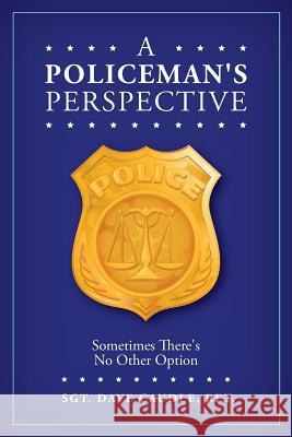 A Policeman's Perspective: Sometimes There's No Other Option Ret Sgt Dave Caudle 9781539916000 Createspace Independent Publishing Platform - książka