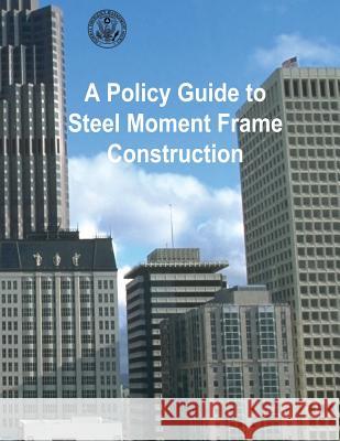 A Policy Guide to Steel Moment-Frame Construction Federal Emergency Management Agency 9781482787993 Createspace - książka