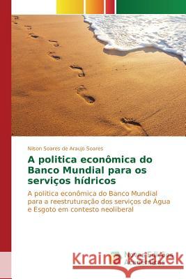 A politica econômica do Banco Mundial para os serviços hídricos Soares Nilson Soares de Araujo 9786130169992 Novas Edicoes Academicas - książka