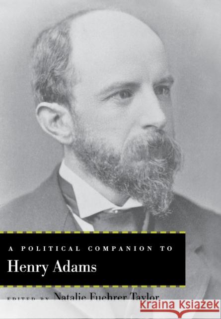 A Political Companion to Henry Adams Natalie Fuehrer Taylor Russell L. Hanson B. H. Gilley 9780813125909 University Press of Kentucky - książka