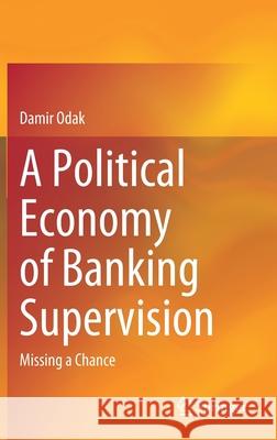 A Political Economy of Banking Supervision: Missing a Chance Odak, Damir 9783030485467 Springer - książka