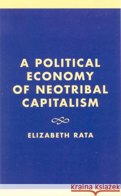 A Political Economy of Neotribal Capitalism Elizabeth Rata 9780739100684 Lexington Books - książka