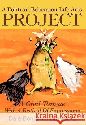 A Political Education Life Arts Project: A Civil Tongue With A Festival Of Expressions Drakeford, Dale B. 9780595744039 Writers Club Press - książka