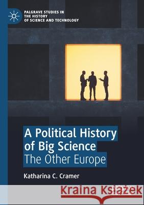 A Political History of Big Science: The Other Europe Katharina C. Cramer 9783030500511 Palgrave MacMillan - książka