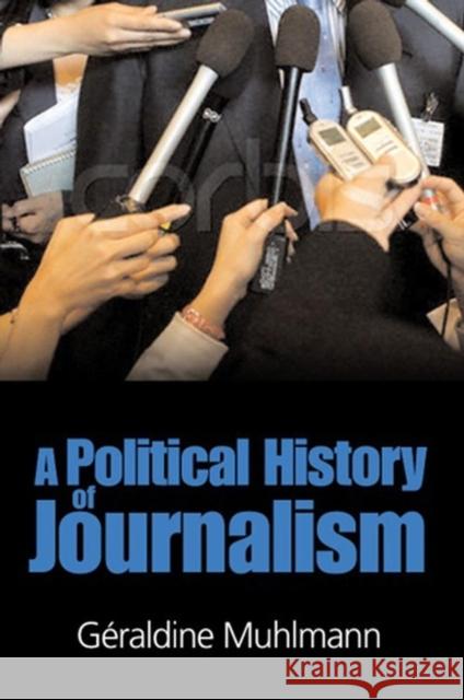 A Political History of Journalism Muhlmann, Geraldine 9780745635736 Polity Press - książka