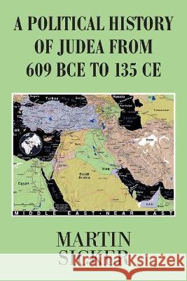 A Political History of Judea from 609 Bce to 135 Ce Sicker Martin Sicker 9781664158573 Xlibris US - książka