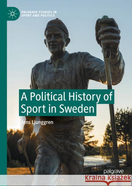 A Political History of Sport in Sweden Jens Ljunggren 9783031461842 Palgrave MacMillan - książka