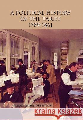 A Political History of the Tariff 1789-1861 William Edmunds Benson 9781456812812 Xlibris Corporation - książka