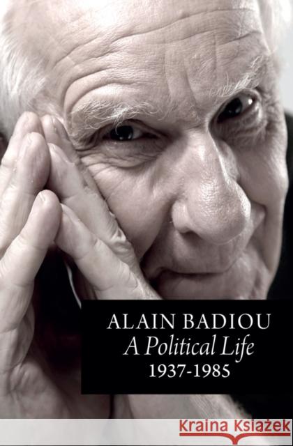 A Political Life: 1937 - 1985 Alain (l'Ecole normale superieure) Badiou 9781509565665 Polity Press - książka