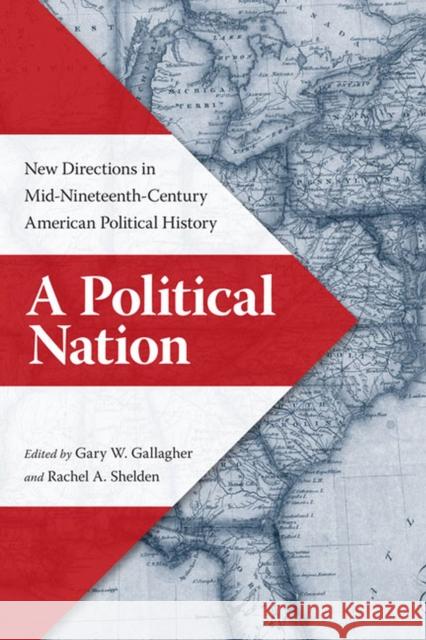 A Political Nation: New Directions in Mid-Nineteenth-Century American Political History Gallagher, Gary W. 9780813932828 University of Virginia Press - książka