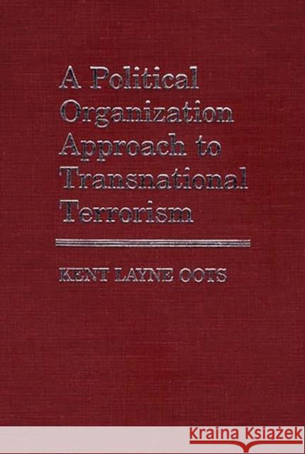 A Political Organization Approach to Transnational Terrorism Kent Layne Oots 9780313251054 Greenwood Press - książka