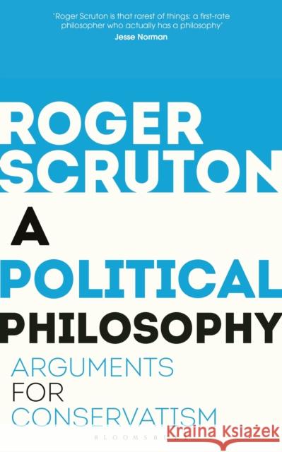 A Political Philosophy: Arguments for Conservatism Sir Roger Scruton 9781472965226 Bloomsbury Publishing PLC - książka