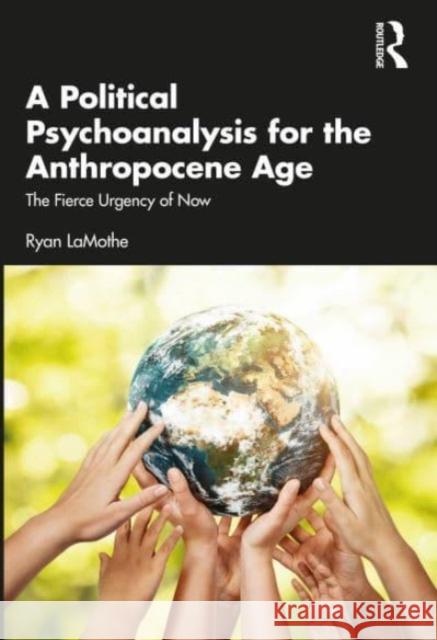 A Political Psychoanalysis for the Anthropocene Age Ryan LaMothe 9781032193625 Taylor & Francis Ltd - książka