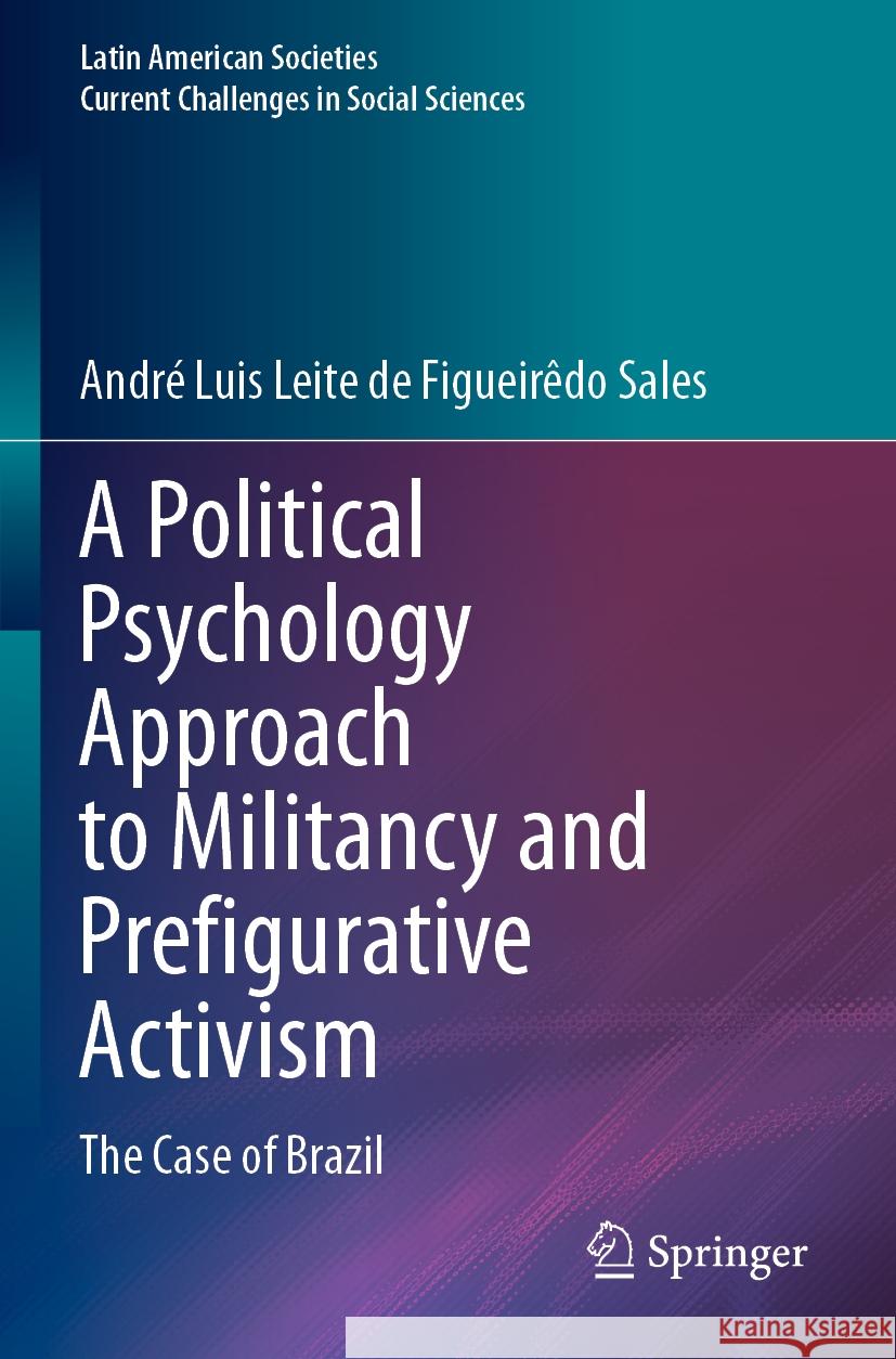 A Political Psychology Approach to Militancy and Prefigurative Activism: The Case of Brazil Andr? Luis Leite de Figueir?do Sales 9783031250361 Springer - książka