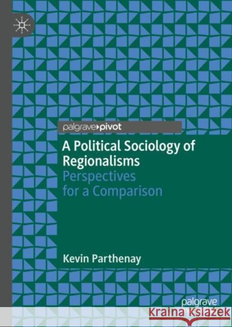 A Political Sociology of Regionalisms: Perspectives for a Comparison Parthenay, Kevin 9783319984339 Palgrave Pivot - książka