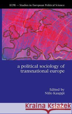 A Political Sociology of Transnational Europe Niilo Kauppi 9781907301346 European Consortium for Political Research Pr - książka