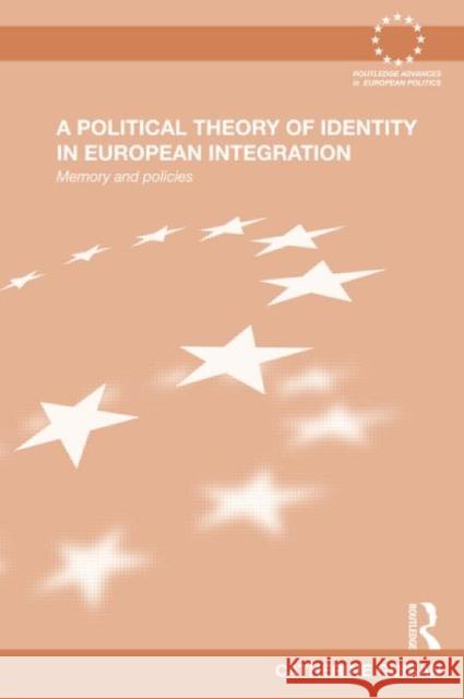 A Political Theory of Identity in European Integration : Memory and policies Catherine Guisan 9780415640152 Routledge - książka