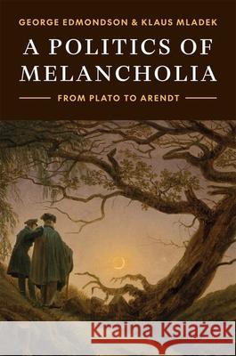 A Politics of Melancholia: From Plato to Arendt Klaus Mladek 9780691251295 Princeton University Press - książka