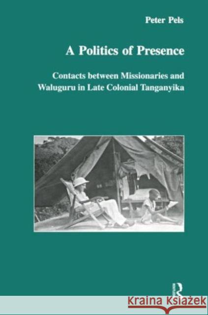 A Politics of Presence: Contacts Between Missionaries and Walugru in Late Colonial Tanganyika Pels, Peter 9789057023040 Taylor & Francis - książka