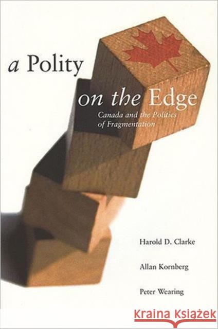 A Polity on the Edge: Canada and the Politics of Fragmentation Clarke, Harold D. 9781551112404 Broadview Press Ltd - książka