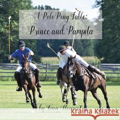 A Polo Pony Fable: Prince and Pampita Tina Michelle Henriot 9781985281202 Createspace Independent Publishing Platform - książka