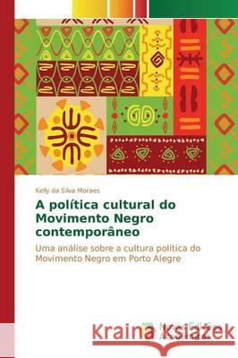 A política cultural do Movimento Negro contemporâneo Da Silva Moraes Kelly 9783639836783 Novas Edicoes Academicas - książka