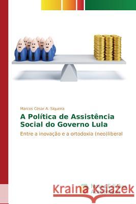 A Política de Assistência Social do Governo Lula A Siqueira Marcos César 9783639750966 Novas Edicoes Academicas - książka