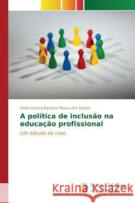 A política de inclusão na educação profissional Moura Dos Santos Katia Cristina Bezerra 9783639758832 Novas Edicoes Academicas - książka