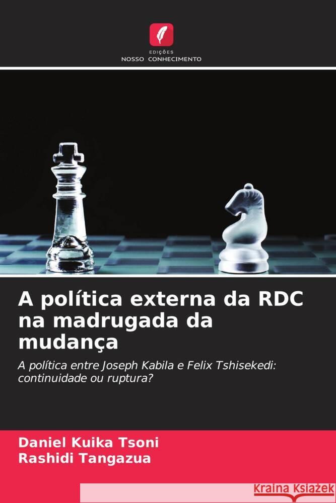 A política externa da RDC na madrugada da mudança Kuika Tsoni, Daniel, Tangazua, Rashidi 9786204464176 Edições Nosso Conhecimento - książka