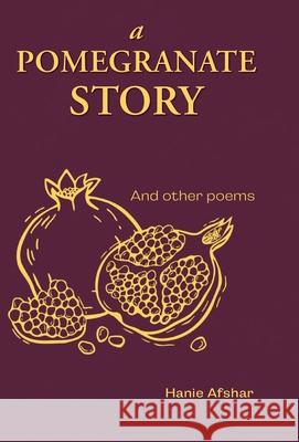 A Pomegranate Story: And Other Poems Hanie Afshar 9781038338891 FriesenPress - książka