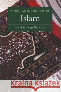 A Popular Dictionary of Islam Ian Richard Netton 9780700710461 Taylor & Francis - książka